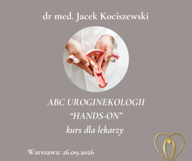 ABC UROGINEKOLOGII - "HANDS-ON" kurs dla lekarzy (ginekologów, urologów)