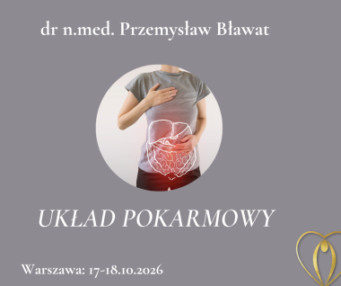 UKŁAD POKARMOWY - DIAGNOSTYKA CHORÓB  I JEJ ZASTOSOWANIE W PRACY TERAPEUTÓW MANUALNYCH „NA PIERWSZEJ LINII” 17-18.10.2026